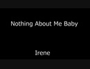 Nothing About Me Baby - Irene