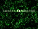 I wanna horaizontal