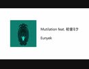 【VOCALOID】 Eunyek - Mutilation feat. 初音ミク 