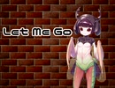 【東北きりたん】Let Me Go
