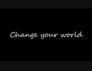 【オリジナル】Change your world feat. GUMI / Alka
