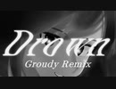 Drown / feat.flower - 夜人 (Groudy Remix)
