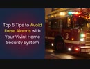 Top 5 Tips to Prevent False Alarms with a Vivint Home Security System