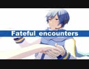【KAITO】Fateful encounters【オリジナル】