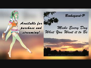 Make Every Day What You Want It To Be 【Gumi English オリジナル曲】 (+ VSQ)