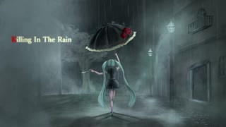 『Killing　In　The　Rain』/むーん　feat.初音ミク