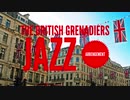もしイギリス軍歌「ブリティッシュグレナディアーズ」がジャズアレンジだったら “The British Grenadiers” Jazz arrengement