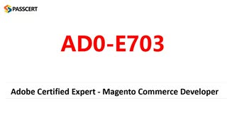 Adobe Magento Commerce Developer AD0-E703 Real Questions