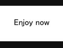 Enjoy now