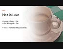 Not in Love　（訂正：feat. Megurine Luka)
