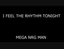 I FEEL THE RHYTHM TONIGHT - MEGA NRG MAN