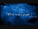 【ニコラップ】「What was a ghost」 (Prod. by LAYKX)//iro
