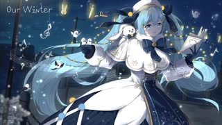 【オリジナル曲】Our Winter(初音ミクV4X)