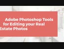 Adobe Photoshop Tools for Editing your Real Estate Photos