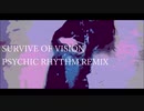 SURVIVE OF VISION PSYCHIC RHYTHM REMIX