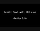 break; -Trailer Edit- / 初音ミク feat. camel-leon