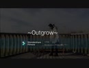 【とまと】~Outgrow~【踊ってみた？】