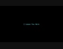 【Vocaloid / BIG AL】 I Leave You Here 【original】