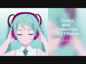 Today and Tomorrow 2021Remix feat.初音ミク【original song】