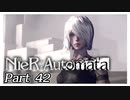 【実況】初見で楽しむニーア オートマタ #42【NieR:Automata】