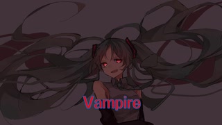 【初音ミク】Vampire【オリジナル】