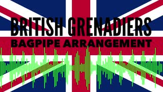 イギリス軍歌「ブリティッシュグレナディアーズ」バグパイプアレンジ  “The British Grenadiers” bagpipe arrengement