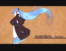 【初音ミク】nostalgia / kota（哀愁）
