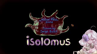 # 前編 Isolomusをやったら己の醜悪さを認識した