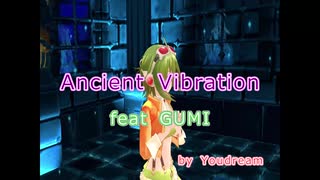 Ancient Vibration【feat GUMI】by Youdream