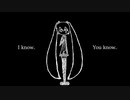 I know.You know. - 初音ミク