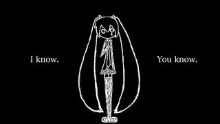 I know.You know. - 初音ミク