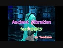 Ancient Vibration【feat 初音ミク】by Youdream