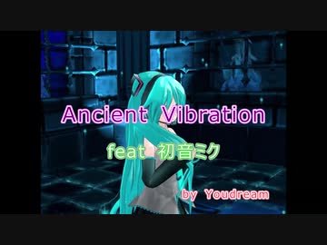 Ancient Vibration【feat 初音ミク】by Youdream