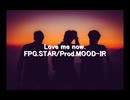 Love me now./FPZ.STAR Prod.MOOD-IR