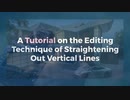 A Tutorial on the Editing Technique of Straightening Out Vertical Lines