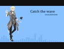 Catch the wave/YOHIOloid【VOCALOID4COVER】