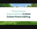Time Frame Expectations in Real Estate Photo Editing