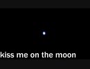 kiss me on the moon