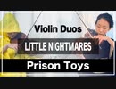 【リトルナイトメア】Prison Toys【Violin Duo】