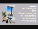 Advantages and Disadvantages of Real Estate AI Powered Photo Editing