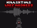 Killertale Last Madness Phase1　Not A Longer Controllable