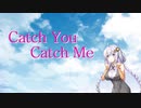 【歌うボイスロイド】Catch You Catch Me/グミ【紲星あかり】