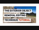 The Exterior Object Removal Editing Technique Tutorial