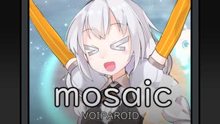 mosaic【ボイパロイド】