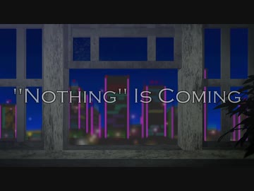 【初音ミク】"Nothing" is coming【オリジナル曲】