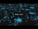 TTMP original music & image movie【 Blue Light 】