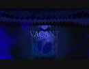 【MV】VACANT/物憂しの feat.初音ミク