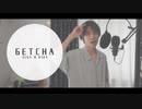 GETCHA!/Giga&KIRA【歌ってみた】cover by Jimo