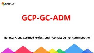 Genesys GCP-GC-ADM Real Questions with Vertified Answers