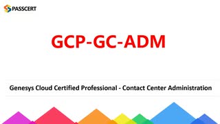 Genesys GCP-GC-ADM Real Questions with Vertified Answers